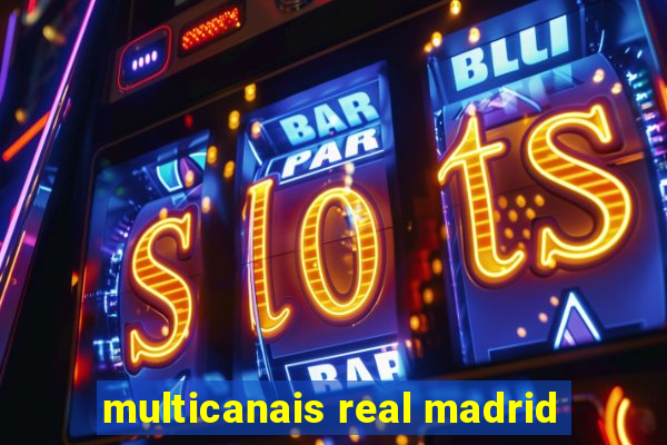 multicanais real madrid